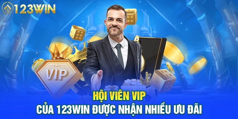 Hội viên VIP của 123WIN được nhận nhiều ưu đãi