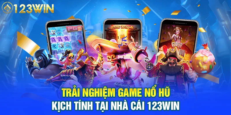 Trải nghiệm game nổ hũ kịch tính tại nhà cái 123WIN